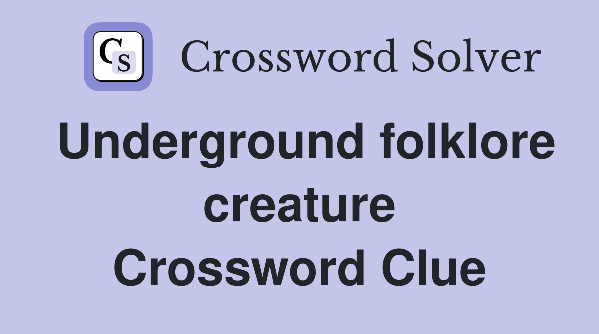 Underground folklore creature Crossword Clue