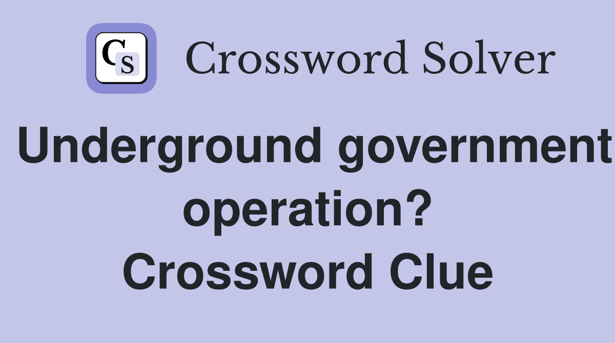 Underground government operation? Crossword Clue