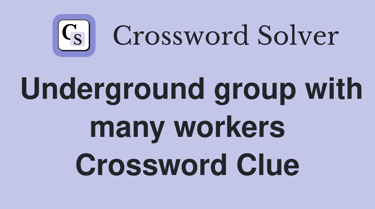 Underground group with many workers Crossword Clue