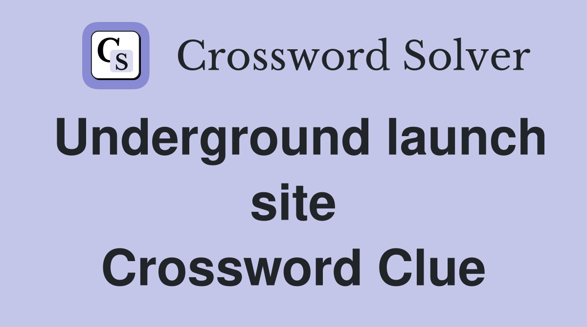 Underground launch site Crossword Clue