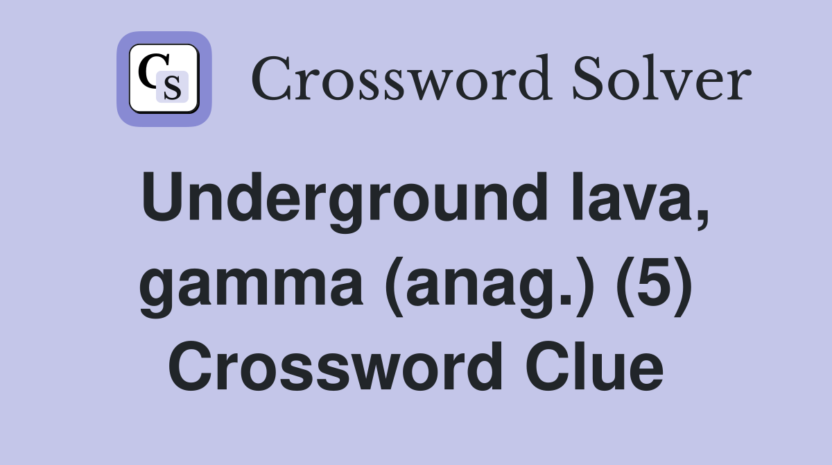 Underground lava, gamma (anag.) (5) Crossword Clue