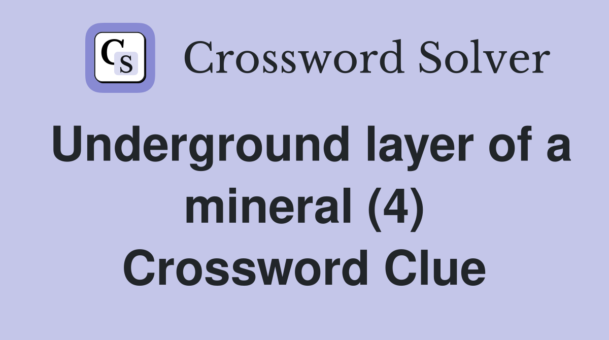 Underground layer of a mineral (4) Crossword Clue
