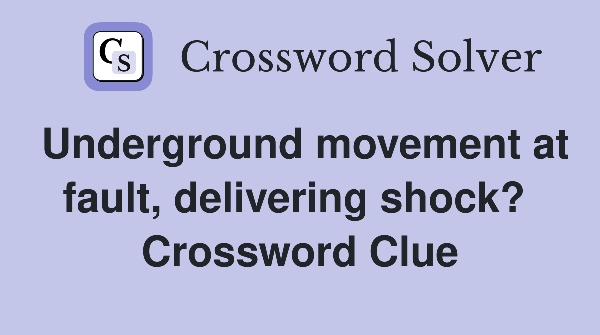 Underground movement at fault, delivering shock?  Crossword Clue