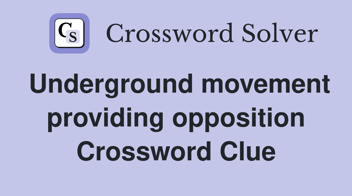 Underground movement providing opposition Crossword Clue