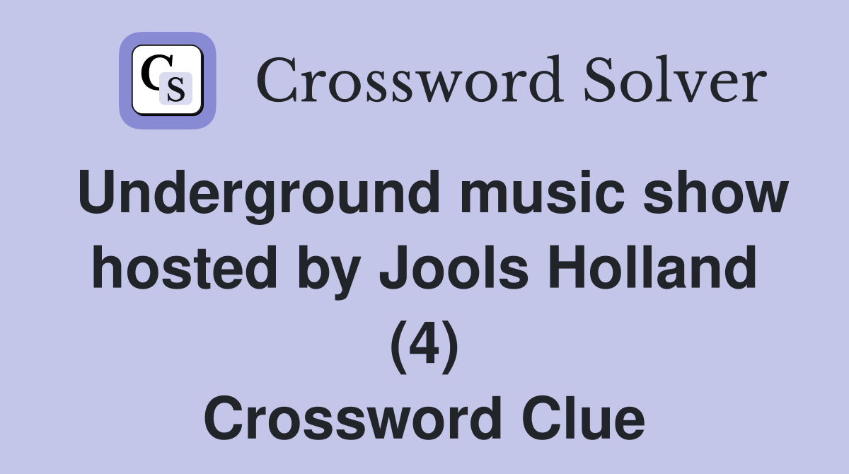 Underground music show hosted by Jools Holland (4) Crossword Clue