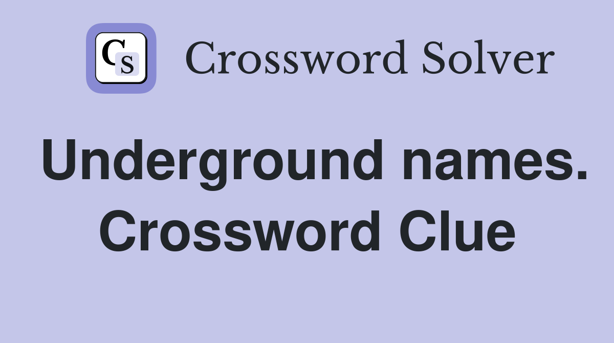 Underground names. Crossword Clue