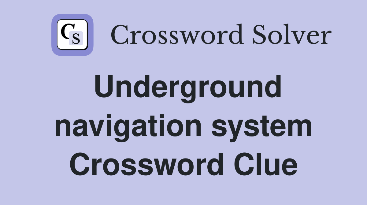 Underground navigation system Crossword Clue