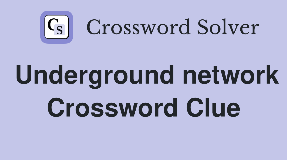Underground network Crossword Clue