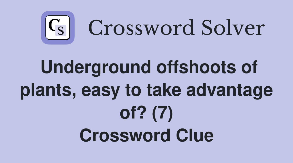 Underground offshoots of plants, easy to take advantage of? (7) Crossword Clue