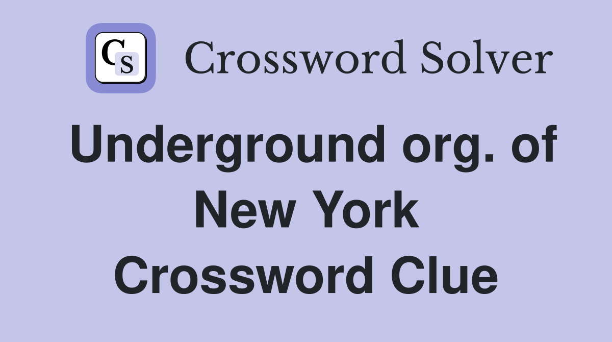 Underground org. of New York Crossword Clue