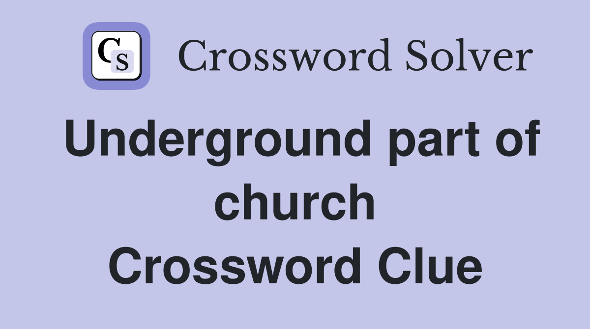 Underground part of church Crossword Clue