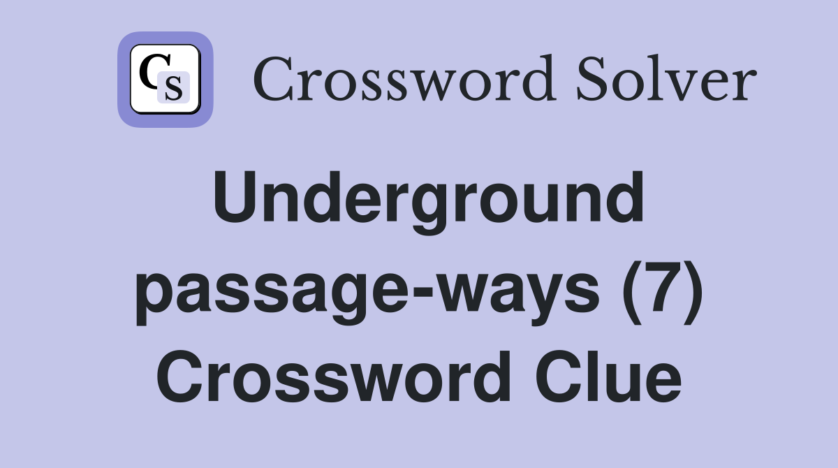 Underground passage-ways (7) Crossword Clue