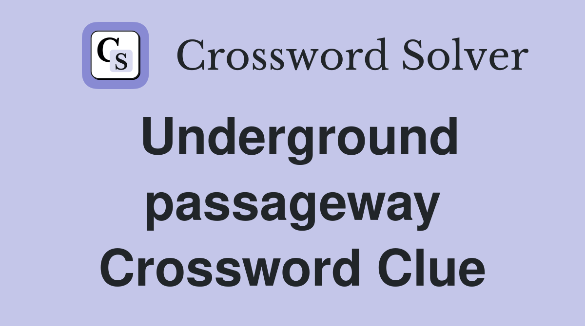 Underground passageway Crossword Clue