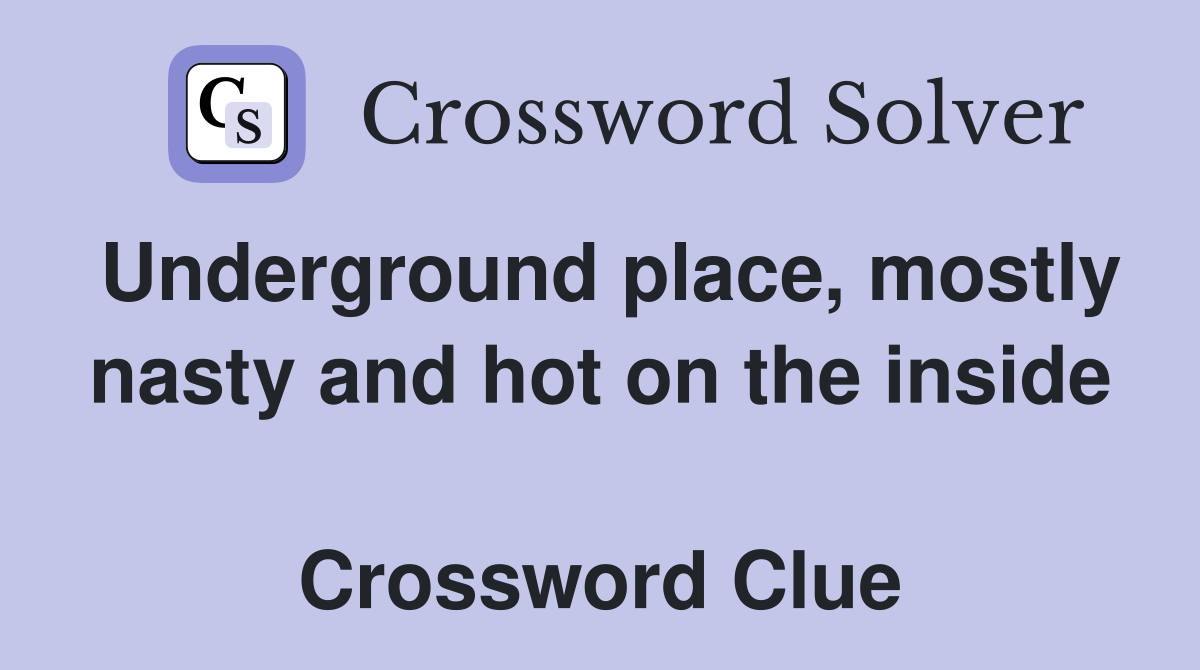 Underground place, mostly nasty and hot on the inside  Crossword Clue