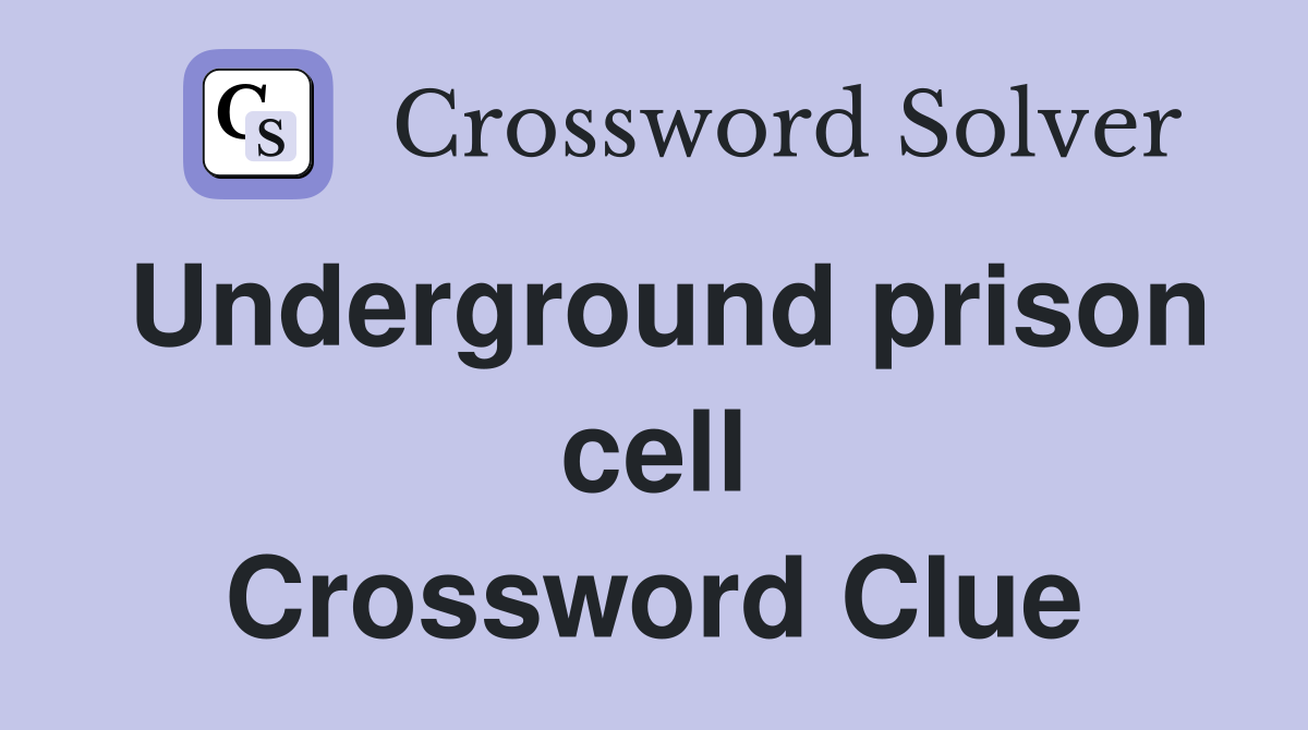 Underground prison cell Crossword Clue
