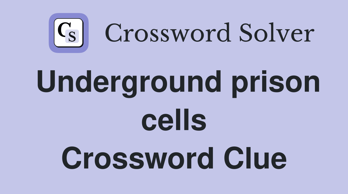 Underground prison cells Crossword Clue