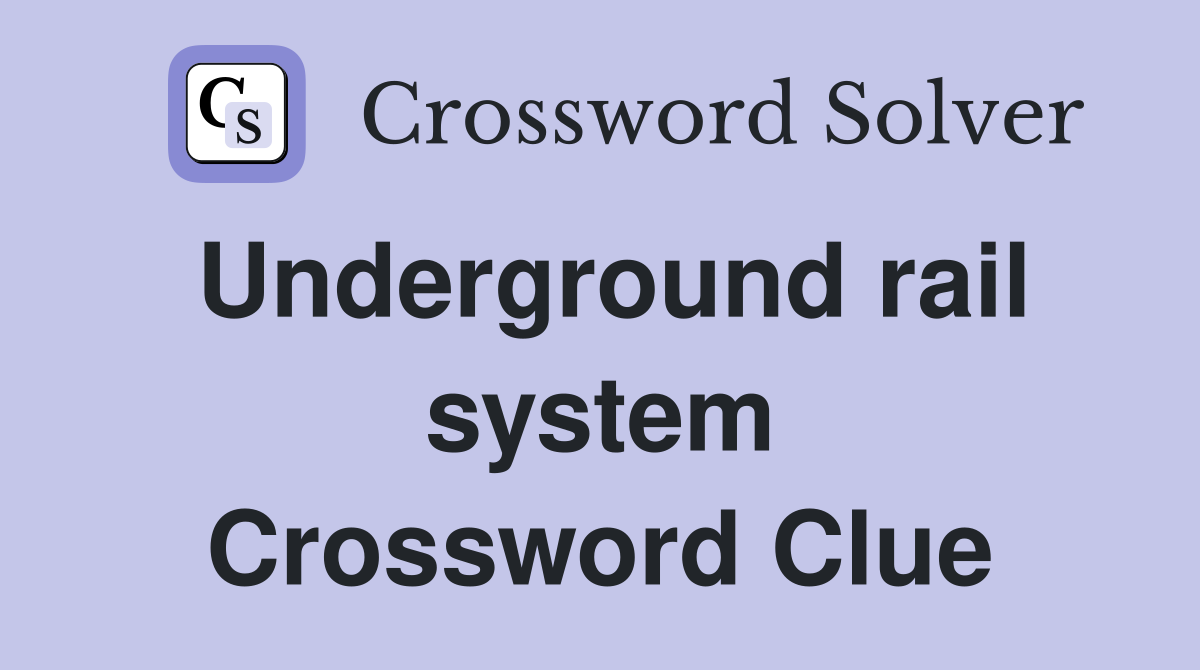 Underground rail system Crossword Clue