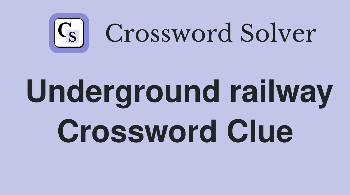 Underground railway Crossword Clue