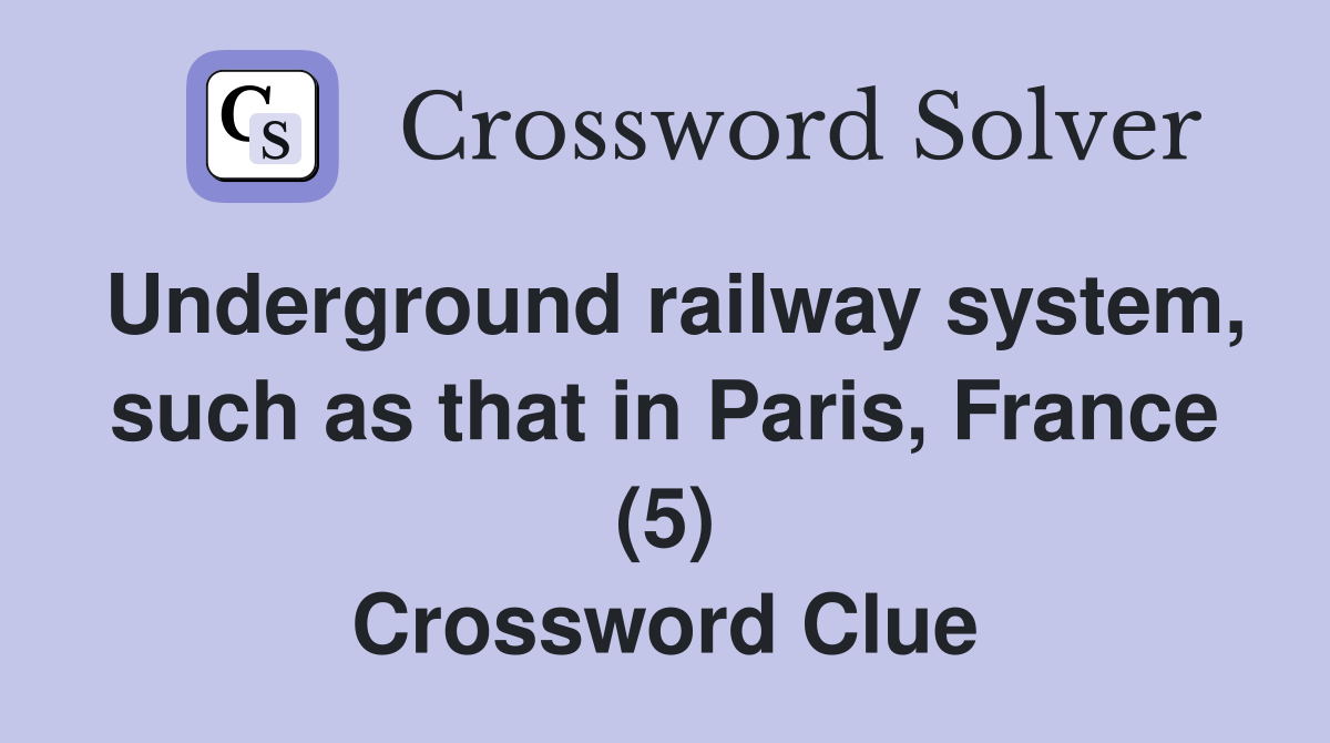 Underground railway system, such as that in Paris, France (5) Crossword Clue