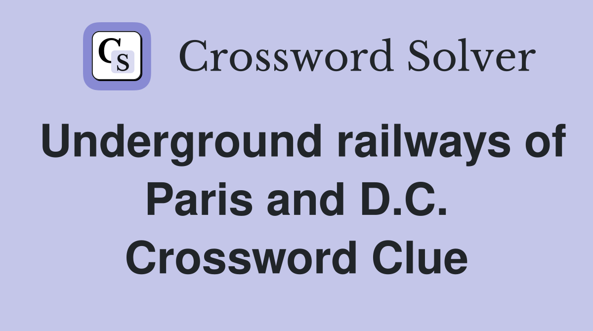 Underground railways of Paris and D.C. Crossword Clue