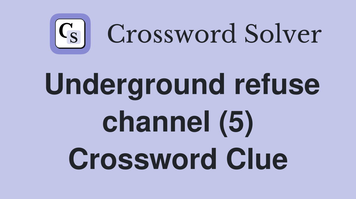 Underground refuse channel (5) Crossword Clue