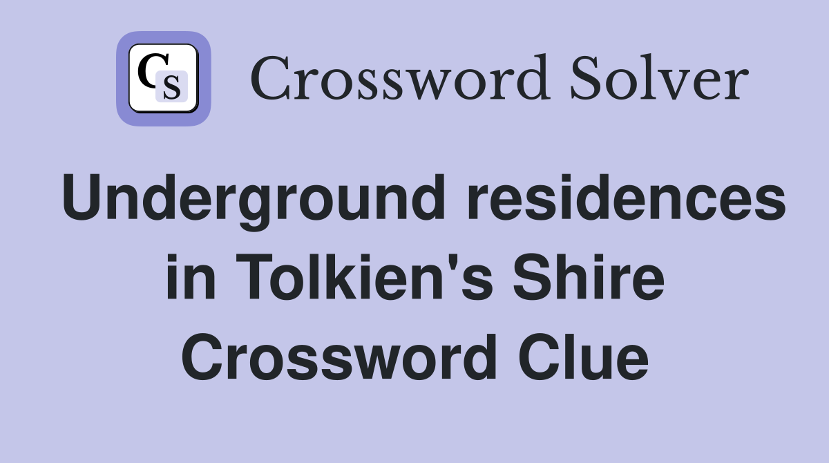 Underground residences in Tolkien's Shire Crossword Clue