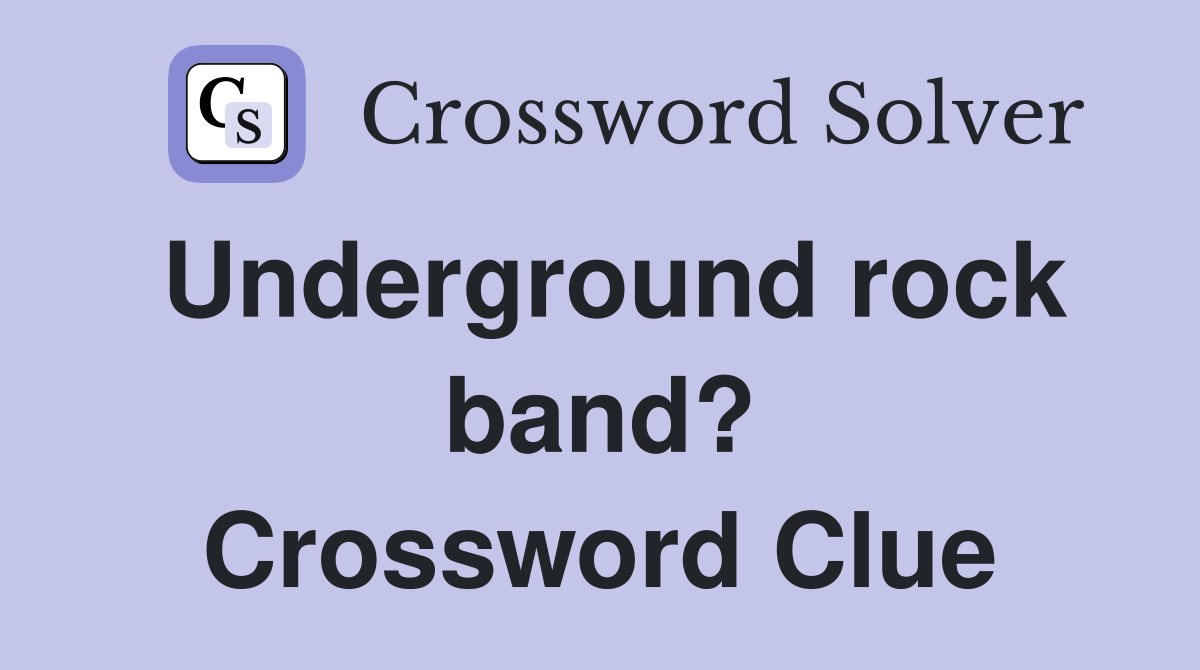 Underground rock band? Crossword Clue