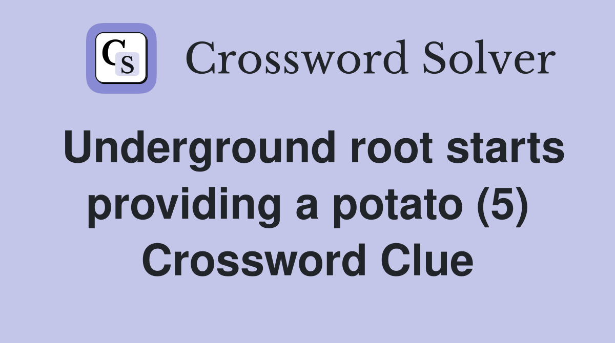 Underground root starts providing a potato (5) Crossword Clue
