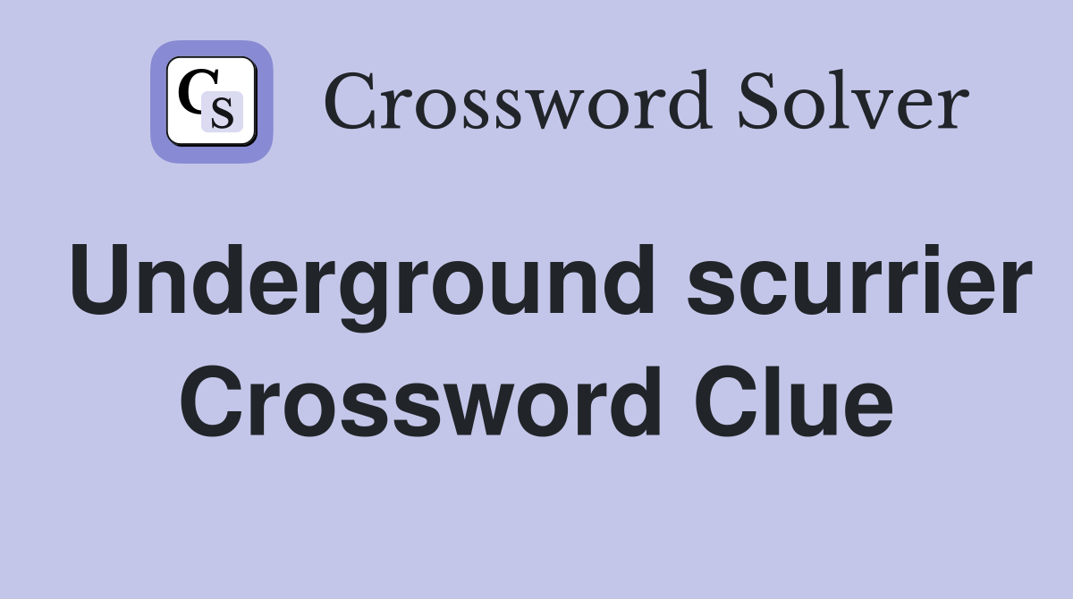 Underground scurrier Crossword Clue