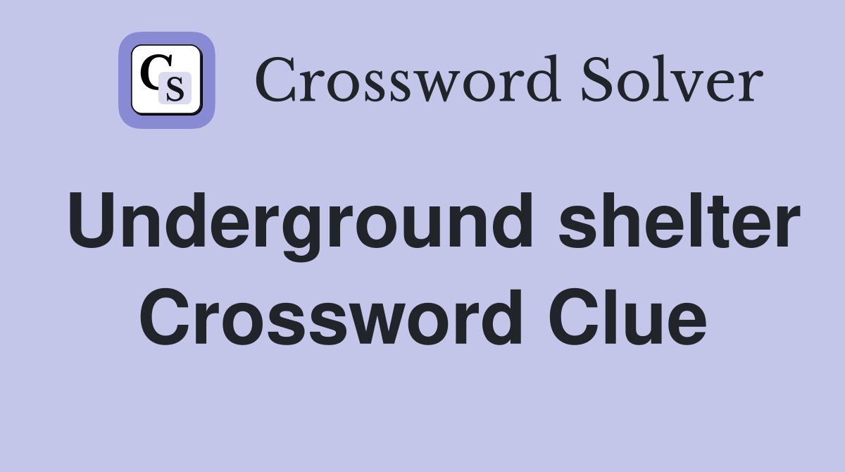 Underground shelter Crossword Clue