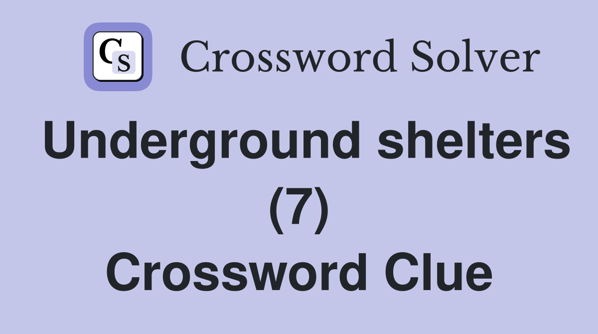 Underground shelters (7) Crossword Clue