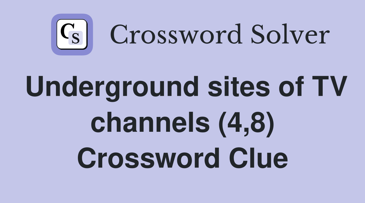 Underground sites of TV channels (4,8) Crossword Clue