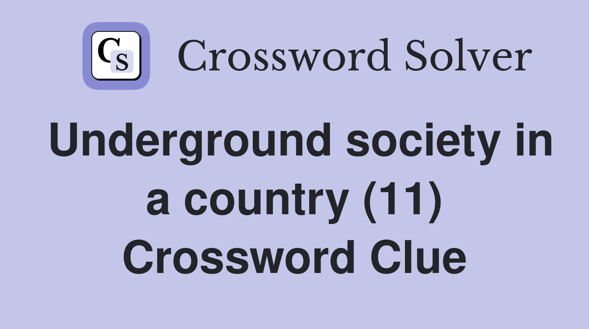 Underground society in a country (11) Crossword Clue