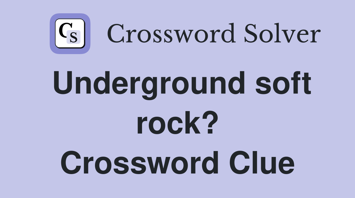 Underground soft rock? Crossword Clue