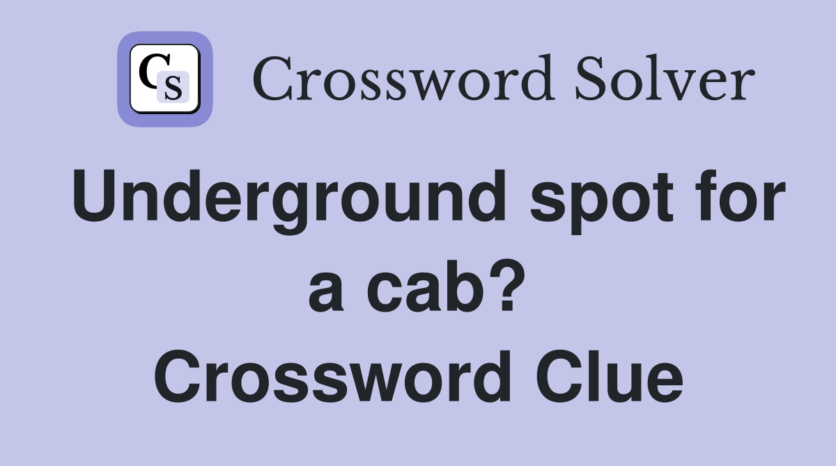 Underground spot for a cab? Crossword Clue