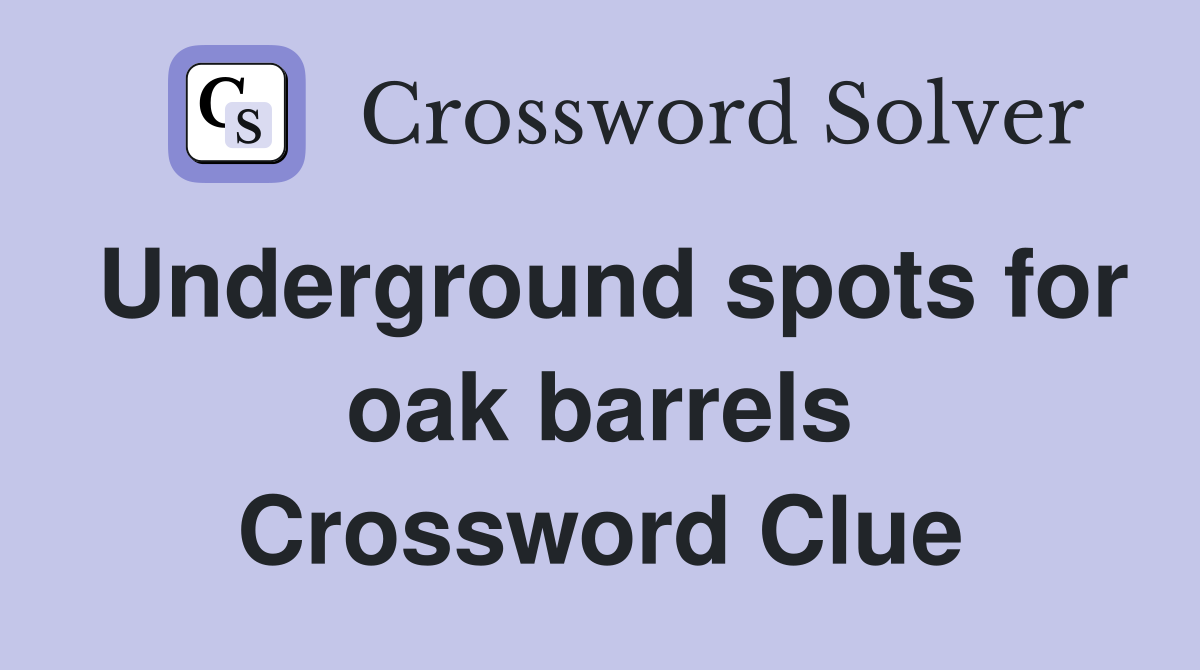 Underground spots for oak barrels Crossword Clue