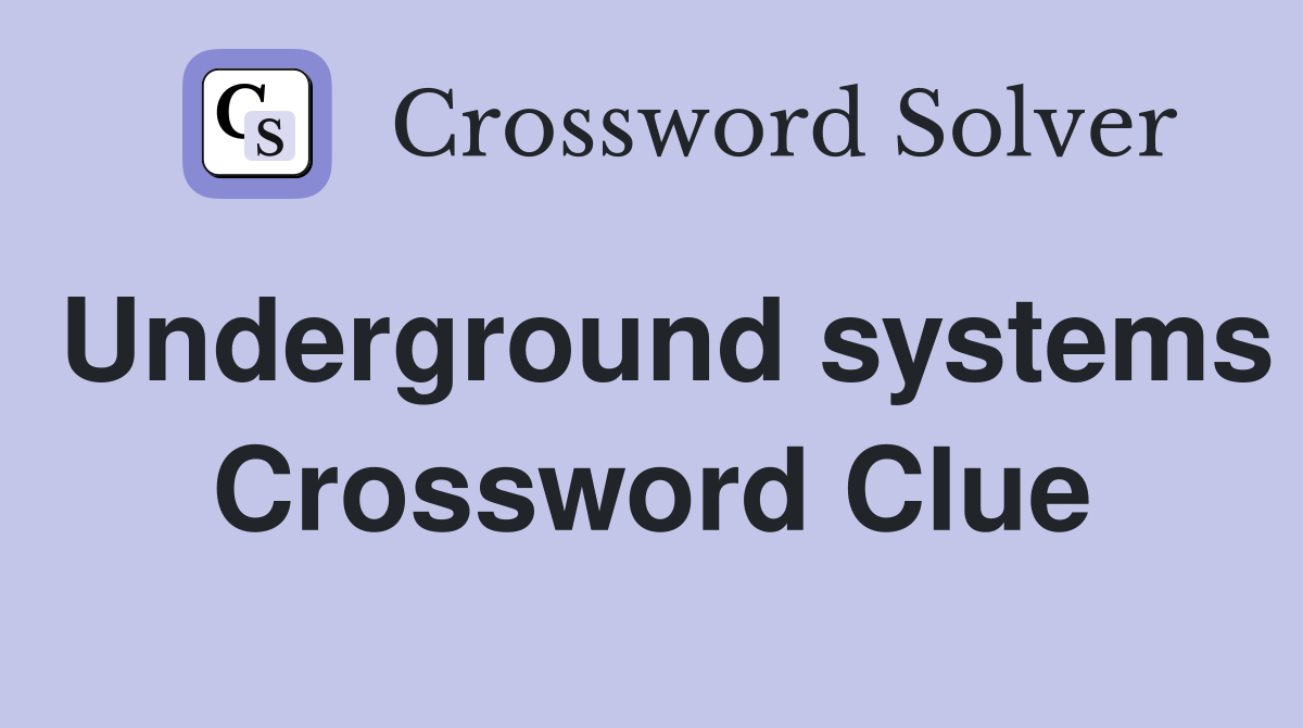 Underground systems Crossword Clue