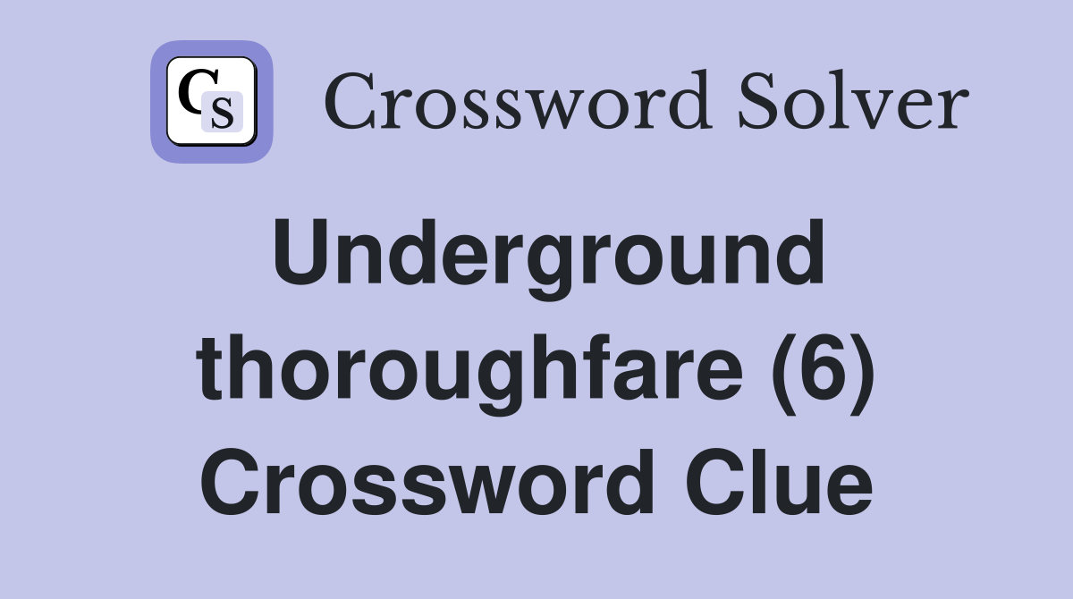 Underground thoroughfare (6) Crossword Clue