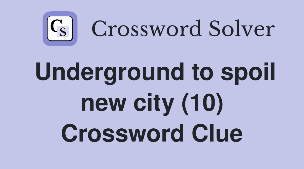Underground to spoil new city (10) Crossword Clue