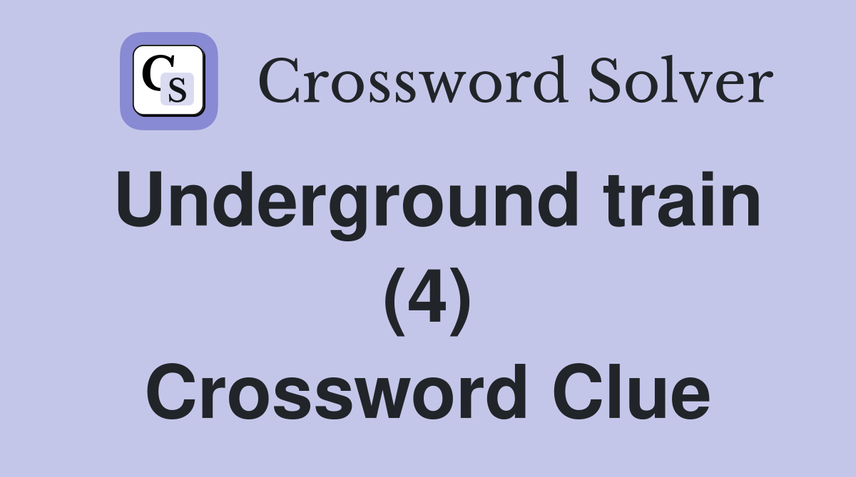 Underground train (4) Crossword Clue