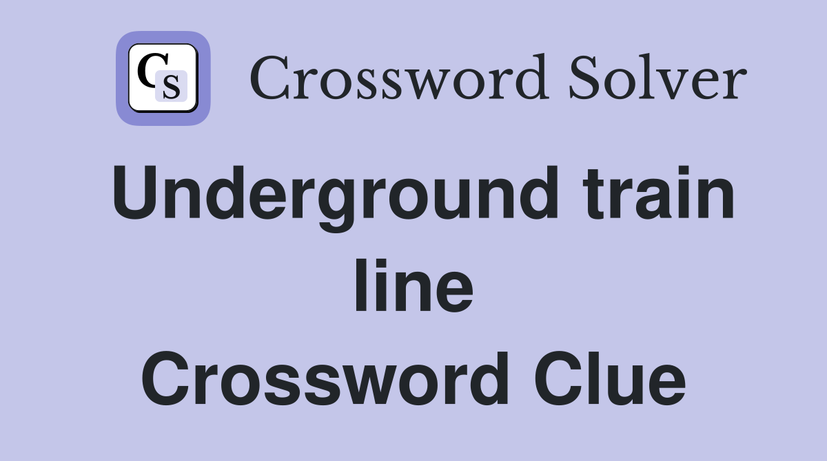 Underground train line Crossword Clue