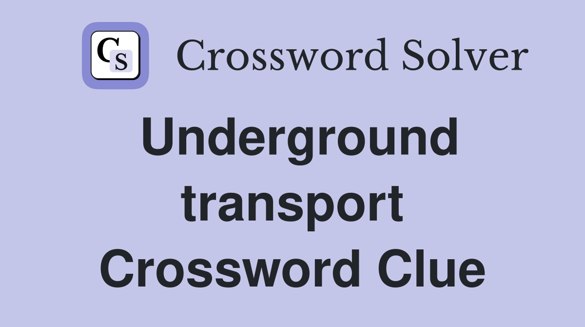 Underground transport Crossword Clue