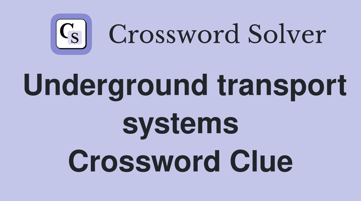 Underground transport systems Crossword Clue