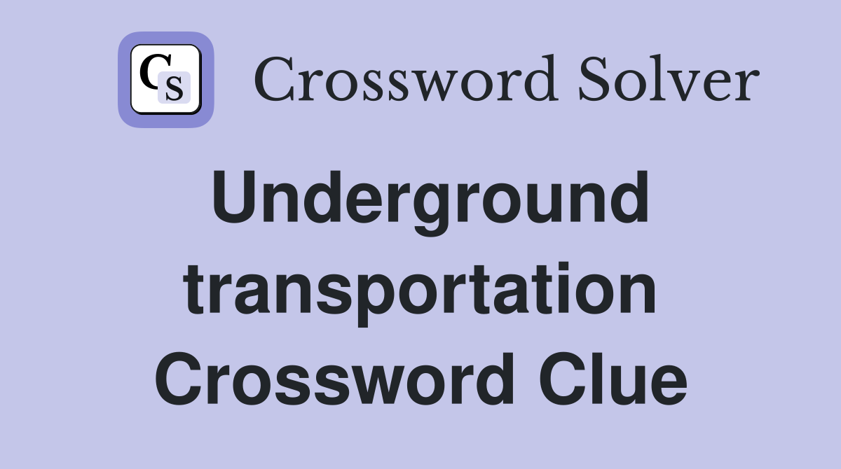 Underground transportation Crossword Clue