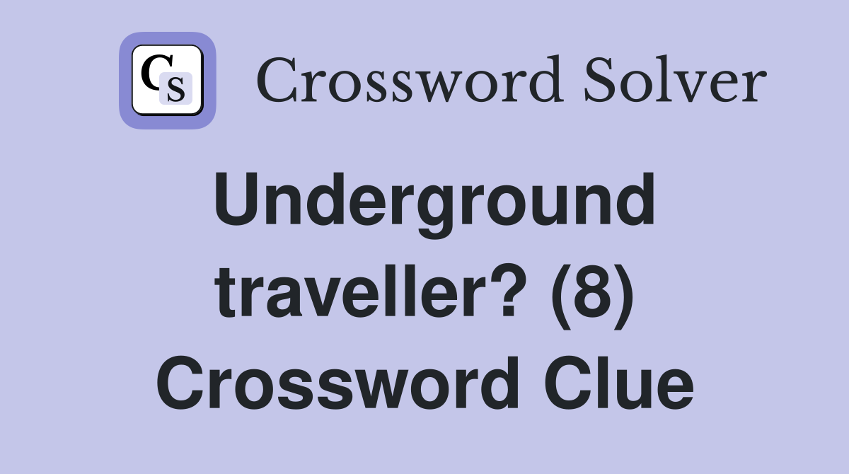 Underground traveller? (8) Crossword Clue
