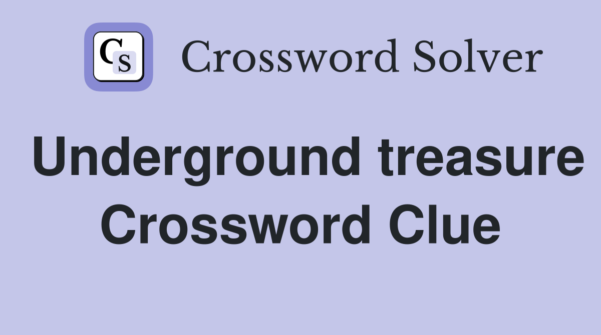 Underground treasure Crossword Clue