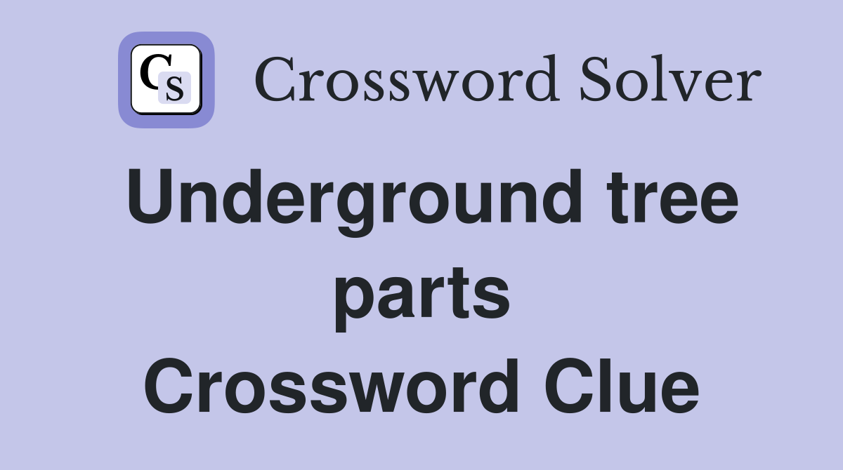 Underground tree parts Crossword Clue