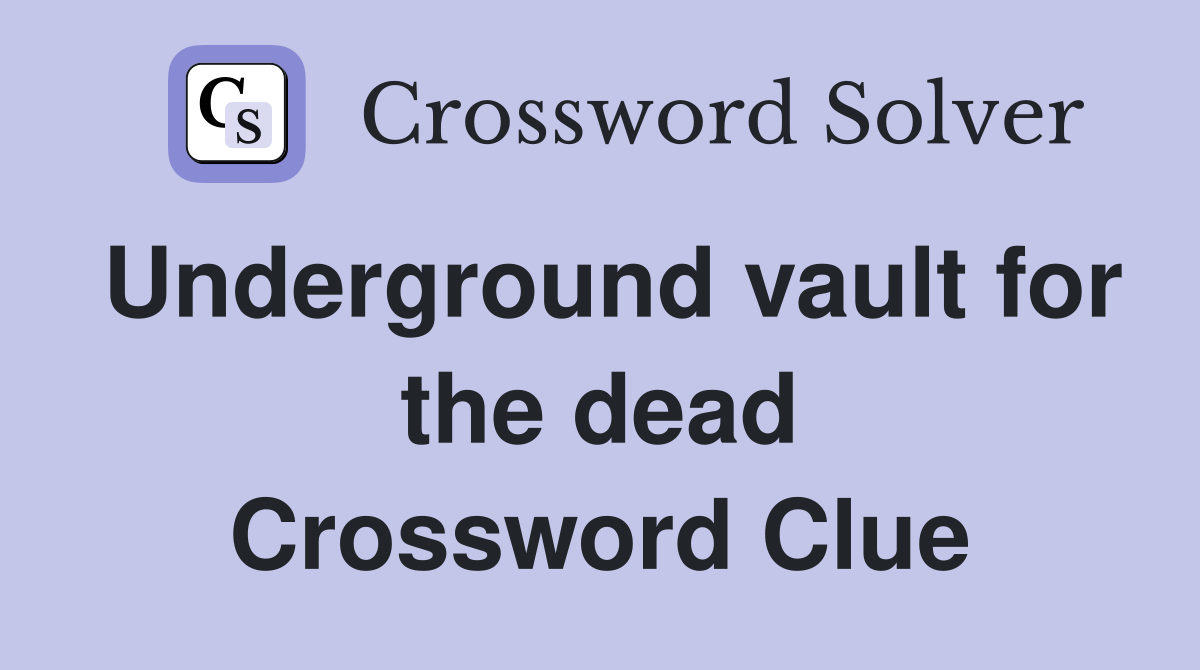 Underground vault for the dead Crossword Clue
