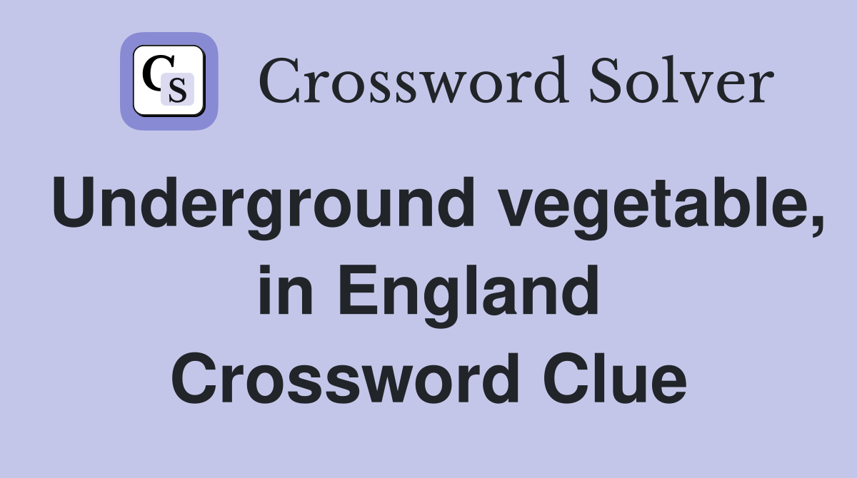 Underground vegetable, in England Crossword Clue