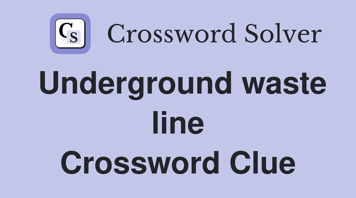 Underground waste line Crossword Clue